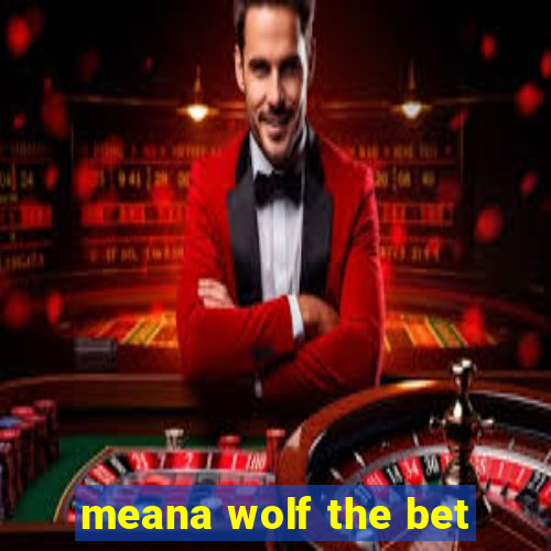 meana wolf the bet